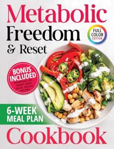 Metabolic Freedom & Reset Cookbook: Plus 6 Week Meal Plan for Easy Weight Loss with Healthy, Delicious Recipes for Daily Energy and Balance (Metabolic Freedom & Reset Series)