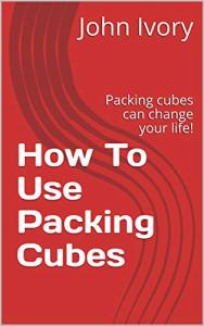 How To Use Packing Cubes: Packing cubes can change your life!
