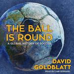 The Ball Is Round: A Global History of Soccer