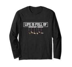 Funny Life is Full Of Important Choices Golf Clubs Design Long Sleeve T-Shirt