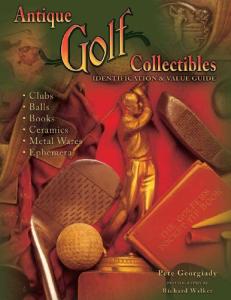 Antique Golf Collectibles, Identification & Value Guide; Clubs, Balls, Books, Ceramics, Metalwares, Ephemera