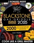 BLACKSTONE GAS GRIDDLE BIBLE: 2000 Days of Succulent and Juicy Recipes for Your Blackstone to Unlock your Inner Grid Master. Tips and Tricks for Exceptional Cooking.
