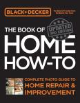 Black & Decker The Book of Home How-to, Updated 3rd Edition: Complete Photo Guide to Home Repair and Improvement