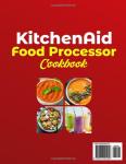 KitchenAid Food Processor Cookbook: From Silky Soups to Indulgent Desserts, Unlocking the True Power of Your Food Processor