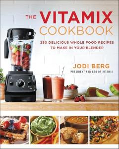 The Vitamix Cookbook: 250 Delicious Whole Food Recipes to Make in Your Blender