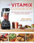 The Vitamix Cookbook: 250 Delicious Whole Food Recipes to Make in Your Blender