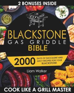 BLACKSTONE GAS GRIDDLE BIBLE: 2000 Days of Succulent and Juicy Recipes for Your Blackstone to Unlock your Inner Grid Master. Tips and Tricks for Exceptional Cooking.