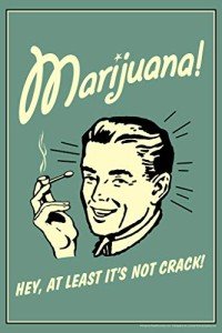 Marijuana! Hey At Least Its Not Crack Retro Humor Parody Funny Weed Cannabis Room Dope Gifts Guys Propaganda Smoking Stoner Reefer Stoned Buds Pothead Cool Wall Art Print Poster 12x18