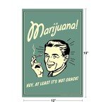 Marijuana! Hey At Least Its Not Crack Retro Humor Parody Funny Weed Cannabis Room Dope Gifts Guys Propaganda Smoking Stoner Reefer Stoned Buds Pothead Cool Wall Art Print Poster 12x18