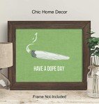 Marijuana Decor - Dope Wall Art Print - 8x10 Have a Dope Day - Weed Gifts - Cannabis Wall Art - Stoner Room Decor - Pot Smoker, Pothead Gifts - Ganja Blunt Decorations