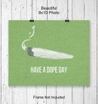 Marijuana Decor - Dope Wall Art Print - 8x10 Have a Dope Day - Weed Gifts - Cannabis Wall Art - Stoner Room Decor - Pot Smoker, Pothead Gifts - Ganja Blunt Decorations