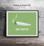 Marijuana Decor - Dope Wall Art Print - 8x10 Have a Dope Day - Weed Gifts - Cannabis Wall Art - Stoner Room Decor - Pot Smoker, Pothead Gifts - Ganja Blunt Decorations