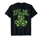 Kiss Me Im Highrish Shirt St Patricks Day Weed Marijuana 420 T-Shirt