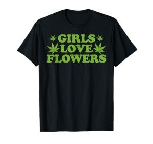 Girls Love Flowers Weed Cannabis Funny Marijuana 420 Gift T-Shirt
