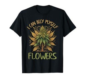 Weed Marijuana Smoking 420 Cannabis I Can Buy Myself Flowers T-Shirt