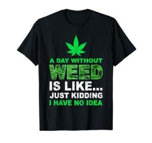 A Day Without Weed Funny Marijuana Cannabis Weed Pot 420 T-Shirt