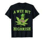 A Wee Bit Highrish Funny 420 Weed Marijuana St Patricks Day T-Shirt