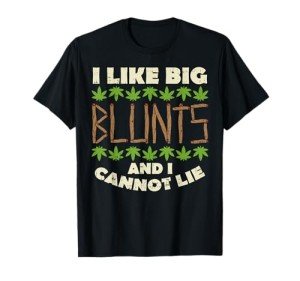 Like Big Blunts And I Cannot Lie Funny Weed Cannabis Gift T-Shirt
