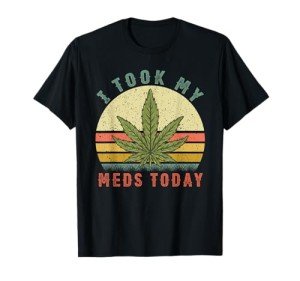 I Took My Meds Today - Vintage Marijuana Weed Cannabis 420 T-Shirt