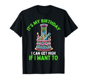 Birthday Marijuana Cannabis Weed Funny 420 Stoner Humor Gift T-Shirt