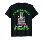 Birthday Marijuana Cannabis Weed Funny 420 Stoner Humor Gift T-Shirt