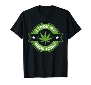 I Took My Meds Today Marijuana Funny Weed Cannabis Sayings Short Sleeve T-Shirt