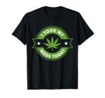 I Took My Meds Today Marijuana Funny Weed Cannabis Sayings Short Sleeve T-Shirt