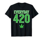 Everyday is 420, 4/20 Party April 20th Weed Marijuana T-Shirt
