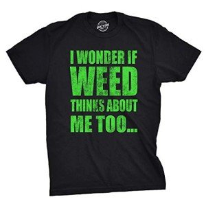 Mens I Wonder If Weed Thinks About Me Too Tshirt Funny 420 Marijuana Tee Funny T Shirts 420 Apparel for Men Novelty Tees for Guys Black XL