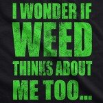 Mens I Wonder If Weed Thinks About Me Too Tshirt Funny 420 Marijuana Tee Funny T Shirts 420 Apparel for Men Novelty Tees for Guys Black XL