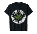 Weed Cannabis Medical Marijuana I Like It Tight and Trimmed T-Shirt