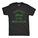 Mens Support Your Local Weed Dealer T Shirt Funny 420 Lovers Pot Smokers Text Graphic Tee for Guys Funny T Shirts 420 Apparel for Men Cool Sarcastic T Black - 3XL