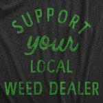 Mens Support Your Local Weed Dealer T Shirt Funny 420 Lovers Pot Smokers Text Graphic Tee for Guys Funny T Shirts 420 Apparel for Men Cool Sarcastic T Black - 3XL