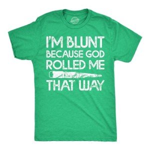 Mens Im Blunt Because God Rolled Me That Way Funny T Shirts 420 Graphic Tee Funny T Shirts 420 Apparel for Men Cool Sarcastic Short Sleeve Novelty Tees for Green - XL