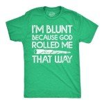 Mens Im Blunt Because God Rolled Me That Way Funny T Shirts 420 Graphic Tee Funny T Shirts 420 Apparel for Men Cool Sarcastic Short Sleeve Novelty Tees for Green - XL