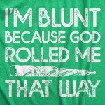 Mens Im Blunt Because God Rolled Me That Way Funny T Shirts 420 Graphic Tee Funny T Shirts 420 Apparel for Men Cool Sarcastic Short Sleeve Novelty Tees for Green - XL