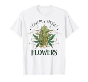 Funny Smoking 420 Cannabis I Can Buy Myself Flowers T-Shirt