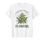 Funny Smoking 420 Cannabis I Can Buy Myself Flowers T-Shirt