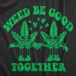 Mens Weed Be Good Together Funny T Shirts Sarcastic 420 Graphic Tee for Men Funny T Shirts 420 Apparel for Men Cool Sarcastic Short Sleeve Novelty Tees for Black - 3XL