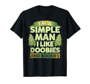 I'm A Simple Man I Like Doobies And Boobies Weed 420 T-Shirt