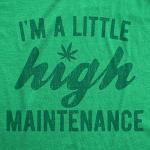Womens Im A Little High Maintenance Shirt Funny Weed Joke 420 Marijuana Graphic Funny T Shirts 420 Tops for Women Women's Novelty Tees Green S