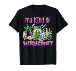 My Kind of Witchcraft Weed Marijuana Weed Cannabis Witch T-Shirt