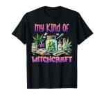 My Kind of Witchcraft Weed Marijuana Weed Cannabis Witch T-Shirt
