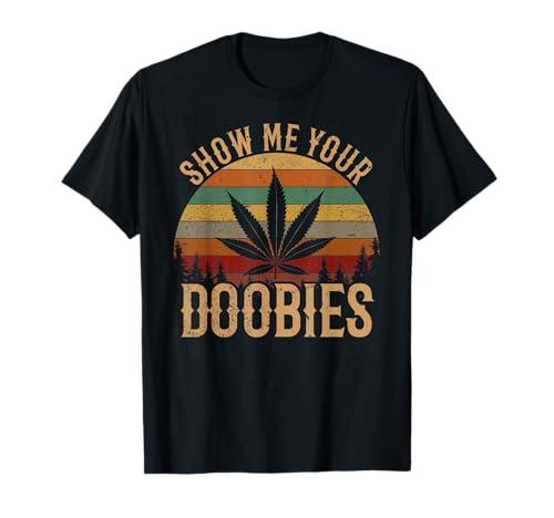 Show Me Your Doobies Weed Cannabis Marijuana 420 Stoner T-Shirt