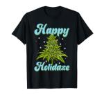 Happy Holidaze Weed Cannabis Christmas Trees Ugly Sweater T-Shirt