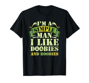 I'm A Simple Man I Like Doobies And Boobies Weed 420 T-Shirt