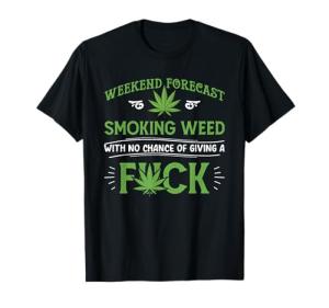 Funny Marijuana Smoking Weed Weekend Forecast Stoner Gift T-Shirt