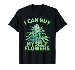 I Can Buy Myself Flowers Weed Marijuana Smoking 420 T-Shirt