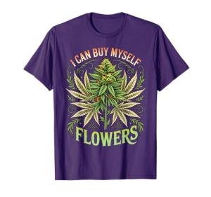 Weed Marijuana Smoking 420 Cannabis I Can Buy Myself Flowers T-Shirt