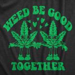 Mens Weed Be Good Together Funny T Shirts Sarcastic 420 Graphic Tee for Men Funny T Shirts 420 Apparel for Men Cool Sarcastic Short Sleeve Novelty Tees for Black - XL
